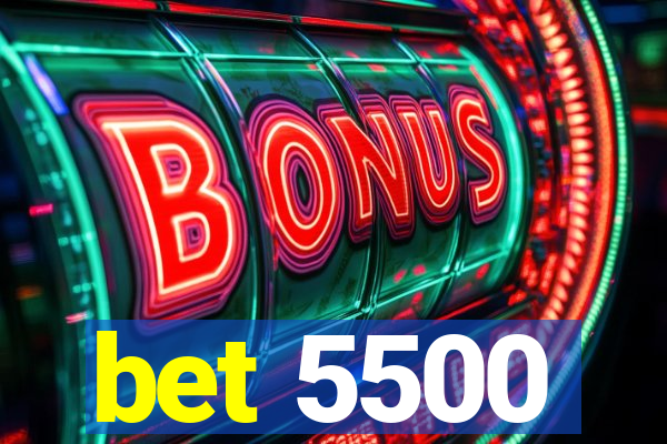 bet 5500